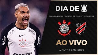 AO VIVO: CORINTHIANS X ATHLETICO | COPA DO BRASIL | QUARTAS DE FINAL - VOLTA | DIA DE CORINTHIANS