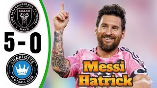 Messi Hat-Trick 💥 Inter Miami vs Charlotte 5-0 - All Goals & Highlights - 2025
