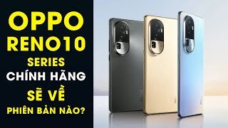 OPPO Reno10 Series chính hãng sẽ về những phiên bản nào?