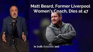 Liverpool Women’s Coach Matt Beard Dies Suddenly at 47