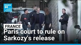 France: Paris court to rule on Sarkozy's release • FRANCE 24 English