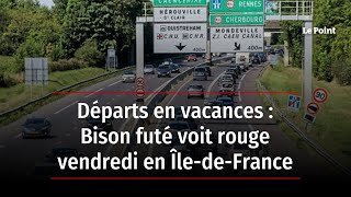 Départs en vacances : Bison futé voit rouge vendredi en Île-de-France